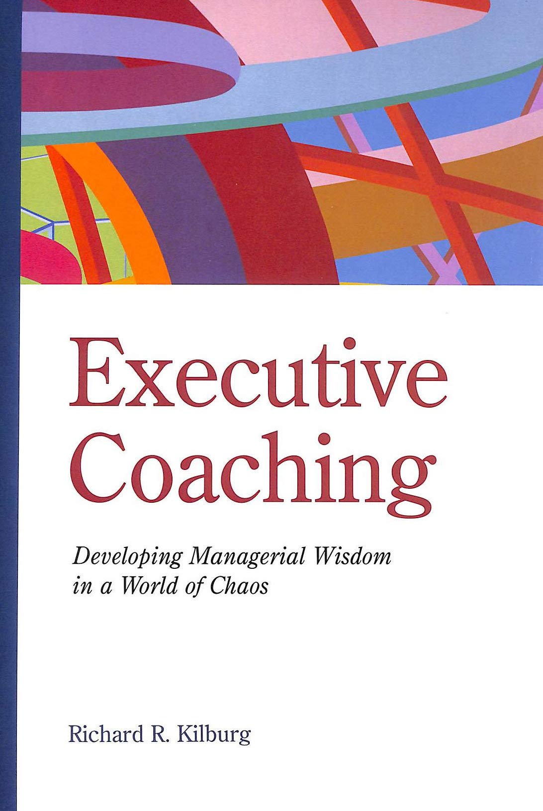 Executive Coaching: Developing Managerial Wisdom in a World of Chaos Business, Finance & Career