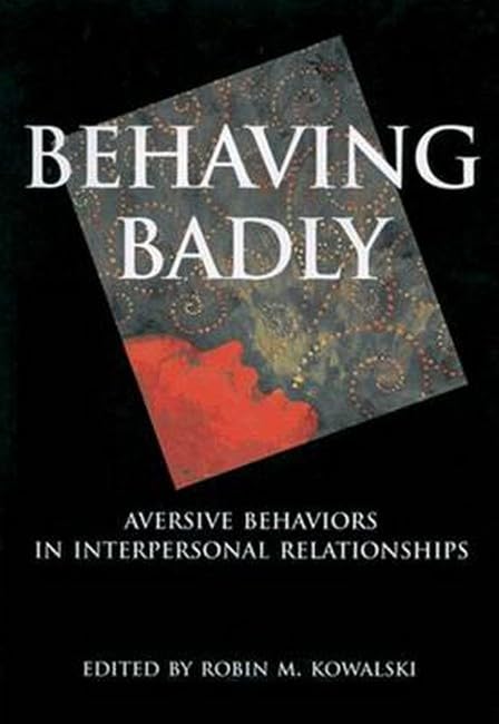 Behaving Badly: Aversive Behaviors in Interpersonal Relationships Medicine