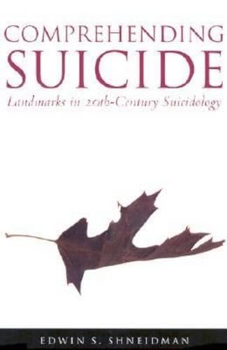 Comprehending Suicide: Landmarks in 20Th-Century Suicidology Death & Mourning