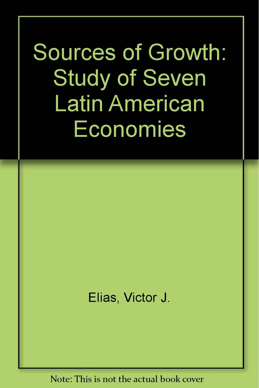 Sources of Growth: A Study of Seven Latin American Economies Business, Finance & Career