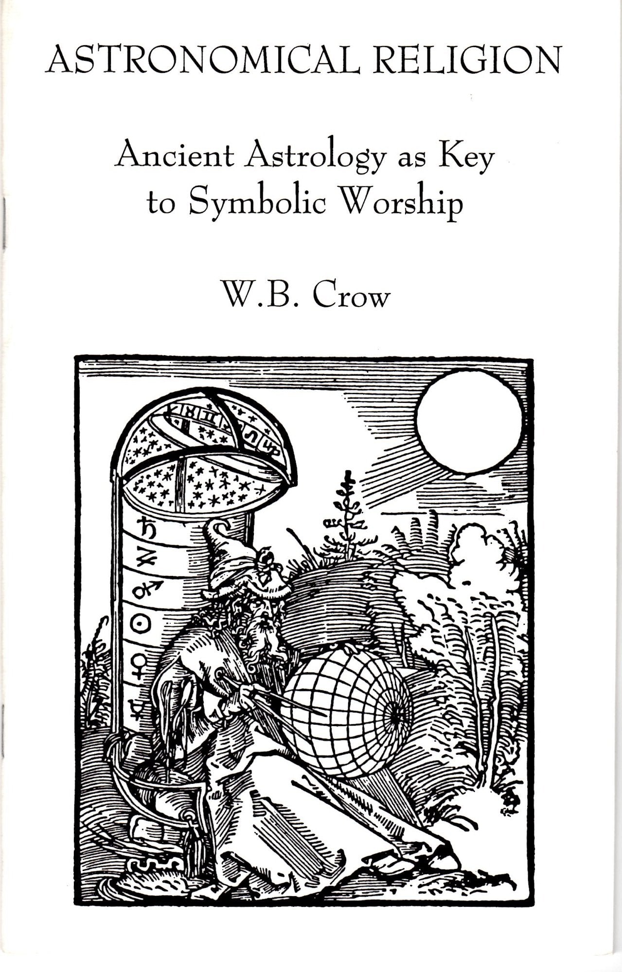 Astronomical Religion: Ancient Astrology As Key to Symbolic Worship Religion & Esotericism