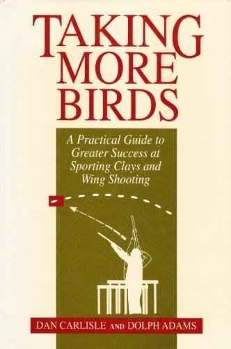 Taking More Birds: A Practical Guide to Greater Success at Sporting Clays and Wing Shooting Leisure & Fun