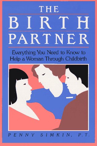 The Birth Partner: Everything You Need to Know to Help a Woman Through Childbirth Parents & Children