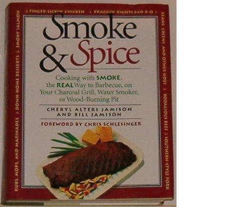 Smoke & Spice/Cooking With Smoke, the Real Way to Barbecue, on Your Charcoal Grill, Water Smoker, or Wood-Burning Pit Leisure, Home & Garden
