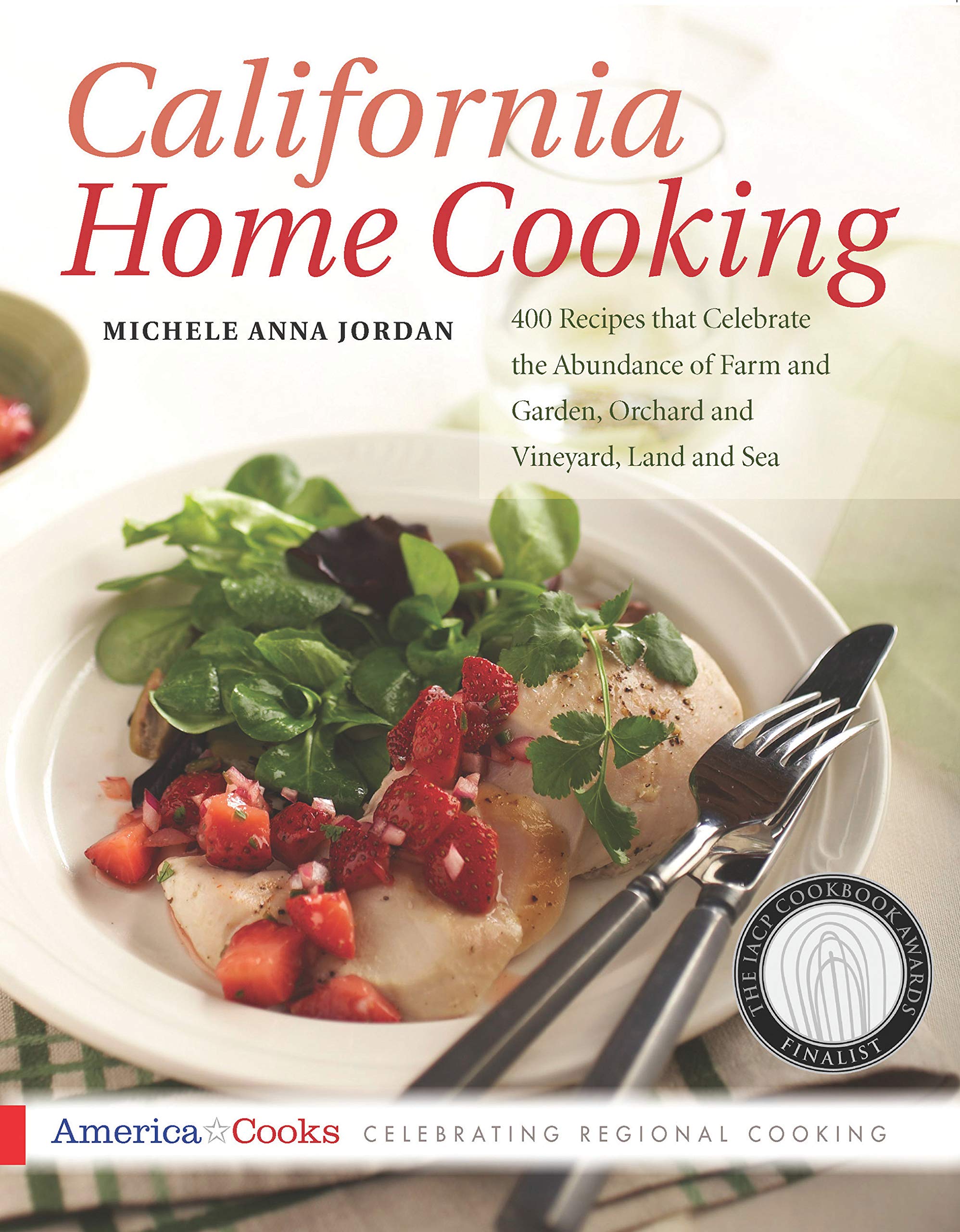 California Home Cooking: 400 Recipes that Celebrate the Abundance of Farm and Garden, Orchard and Vineyard, Land and Sea (America Cooks) Leisure, Home & Garden