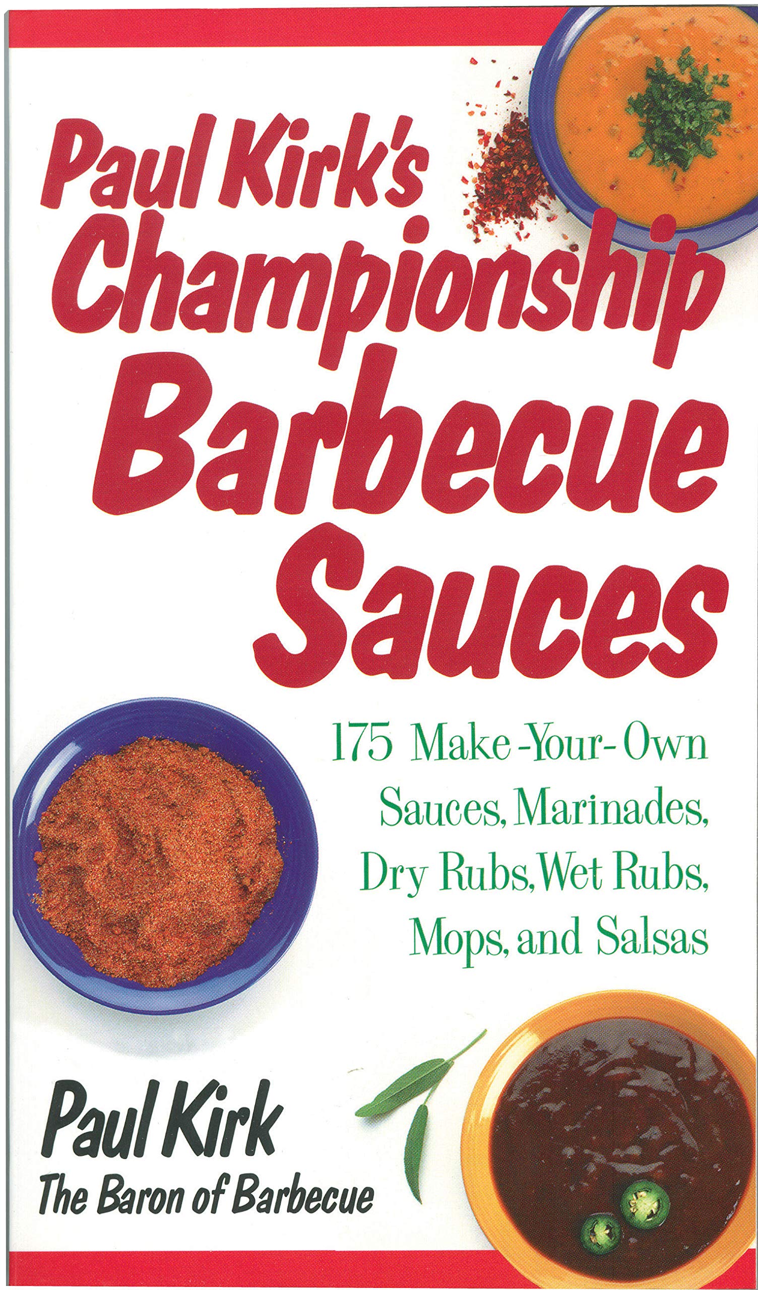 Paul Kirk's Championship Barbecue Sauces: 175 Make-Your-Own Sauces, Marinades, Dry Rubs, Wet Rubs, Mops and Salsas book