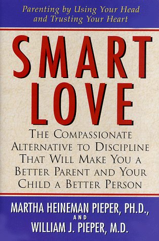 Smart Love: The Compassionate Alternative to Discipline That Will Make You a Better Parent and Your Child a Better Person: A Compassionate Alternative ... Better Parent and Your Child a Better Person Hobbies & Crafts