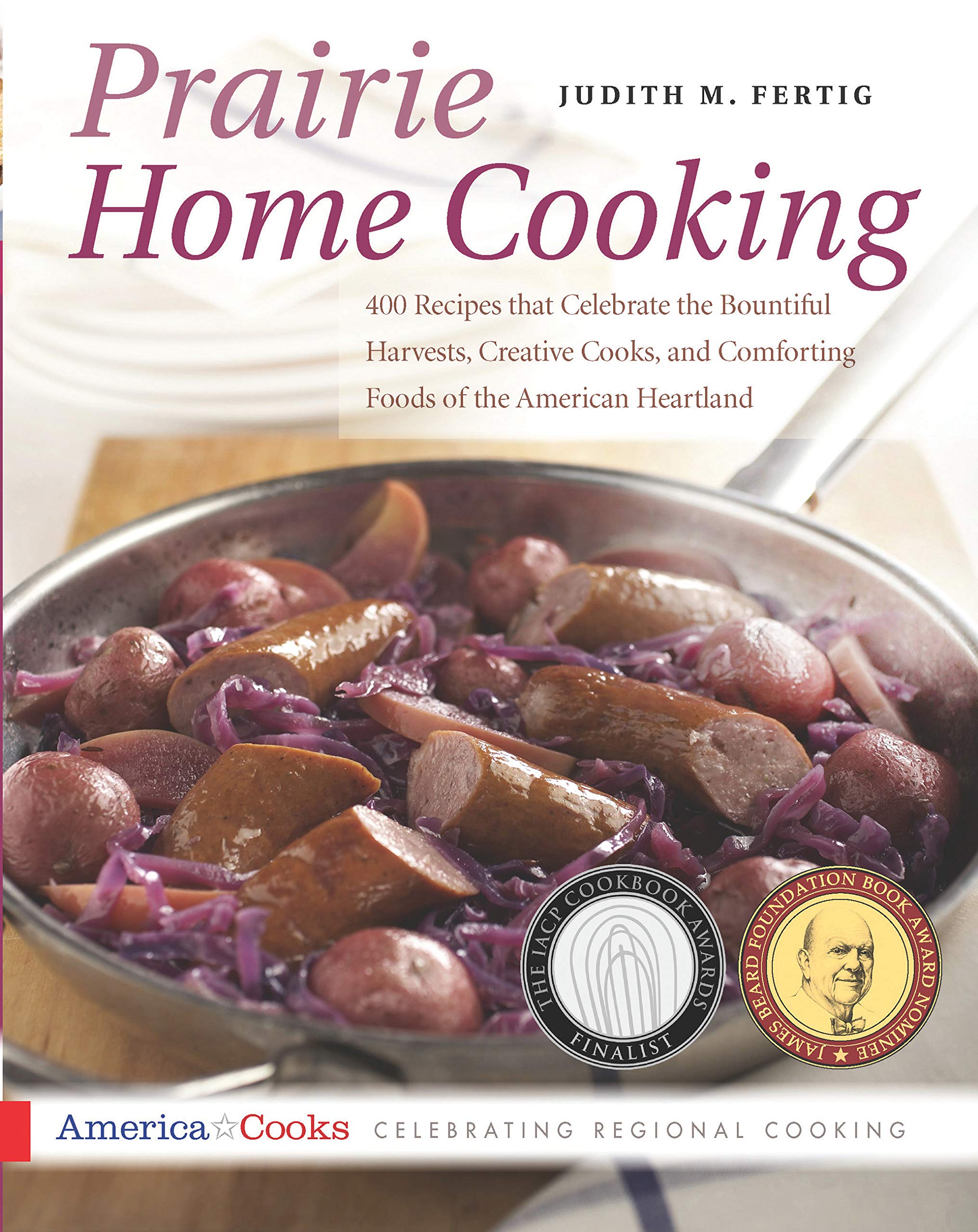 Prairie Home Cooking: 400 Recipes that Celebrate the Bountiful Harvests, Creative Cooks, and Comforting Foods of the American Heartland (America Cooks) Leisure, Home & Garden