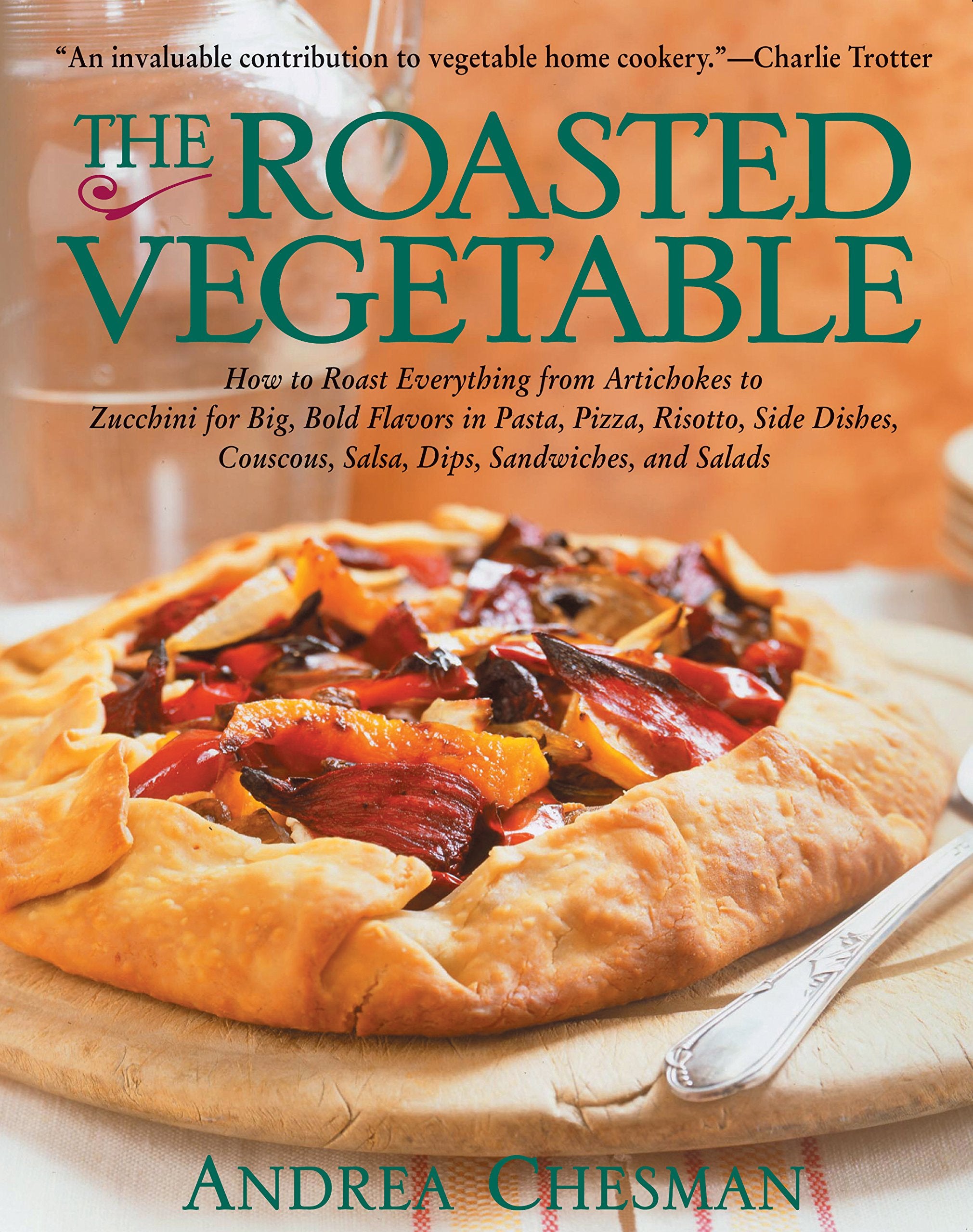 The Roasted Vegetable: How to Roast Everything from Artichokes to Zucchini for Big, Bold Flavors in Pasta, Pizza, Risotto, Side Dishes, Cousc Leisure, Home & Garden
