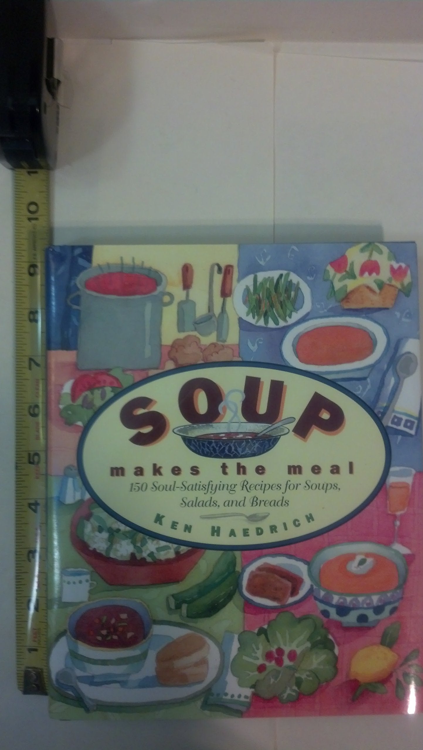 Soup Makes the Meal: 150 Soul-Satisfying Recipes for Soups, Salads, and Breads Leisure, Home & Garden