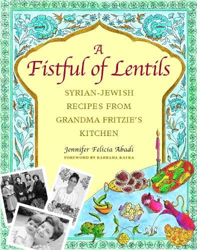 A Fistful of Lentils: Syrian-Jewish Recipes from Grandma Fritzie's Kitchen Leisure, Home & Garden