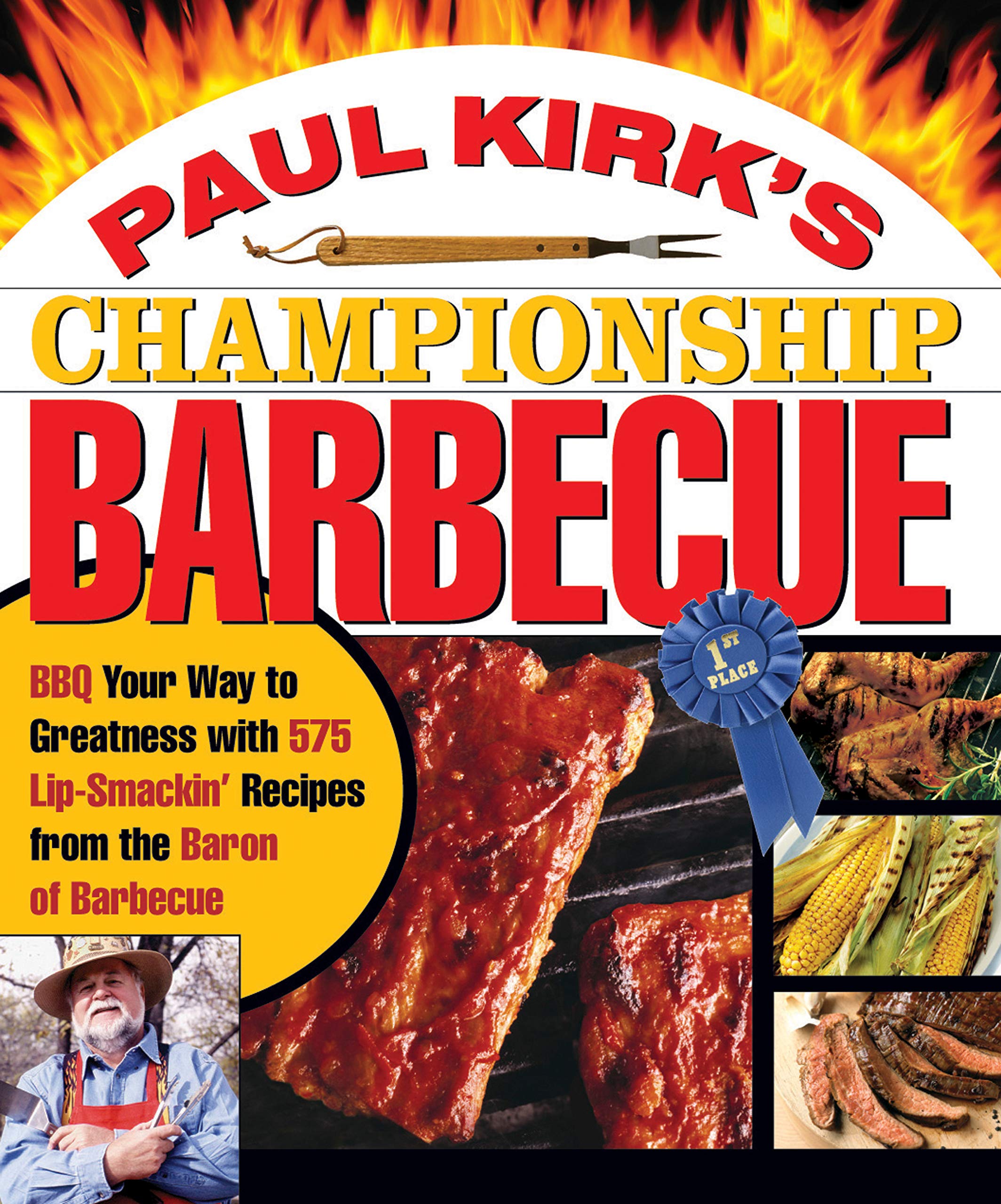 Paul Kirk's Championship Barbecue: Barbecue Your Way to Greatness With 575 Lip-Smackin' Recipes from the Baron of Barbecue book