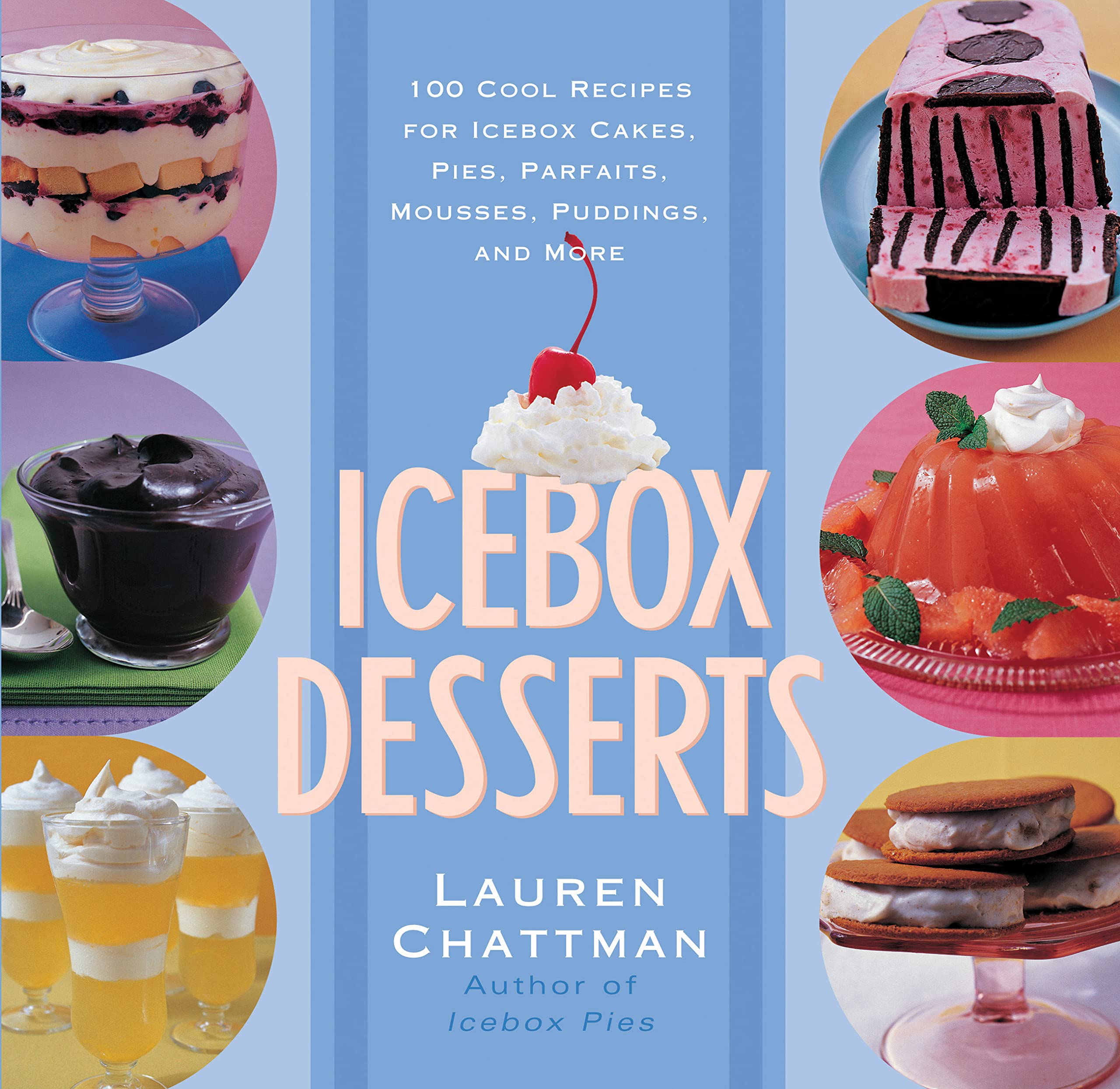 Icebox Desserts: 100 Cool Recipes For Icebox Cakes, Pies, Parfaits, Mousses, Puddings, And More book