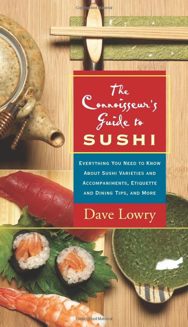 Connoisseur's Guide to Sushi: Everything You Need to Know About Sushi Varieties And Accompaniments, Etiquette And Dining Tips And More book