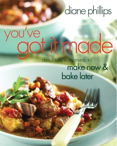 You've Got It Made: Deliciously Easy Meals to Make Now and Bake Later Leisure, Home & Garden
