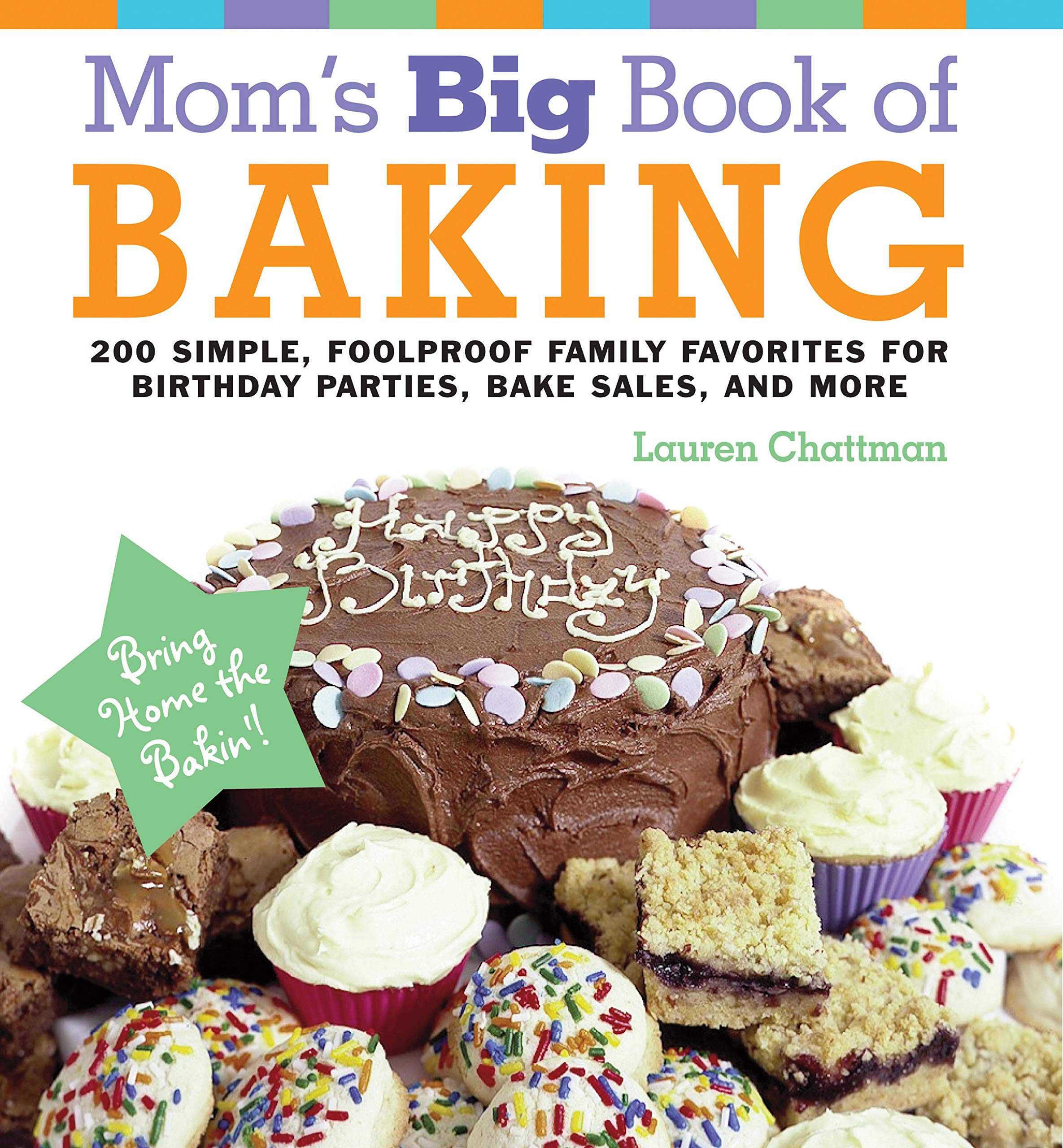 Mom's Big Book of Baking, Reprint: 200 Simple, Foolproof Family Favorites for Birthday Parties, Bake Sales, and More Leisure, Home & Garden