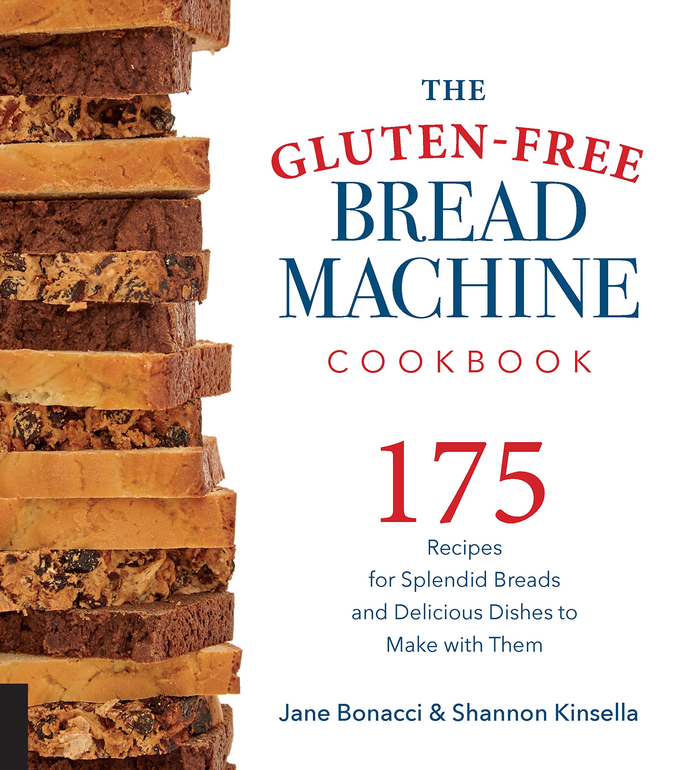 The Gluten-Free Bread Machine Cookbook: 175 Recipes for Splendid Breads and Delicious Dishes to Make With Them book