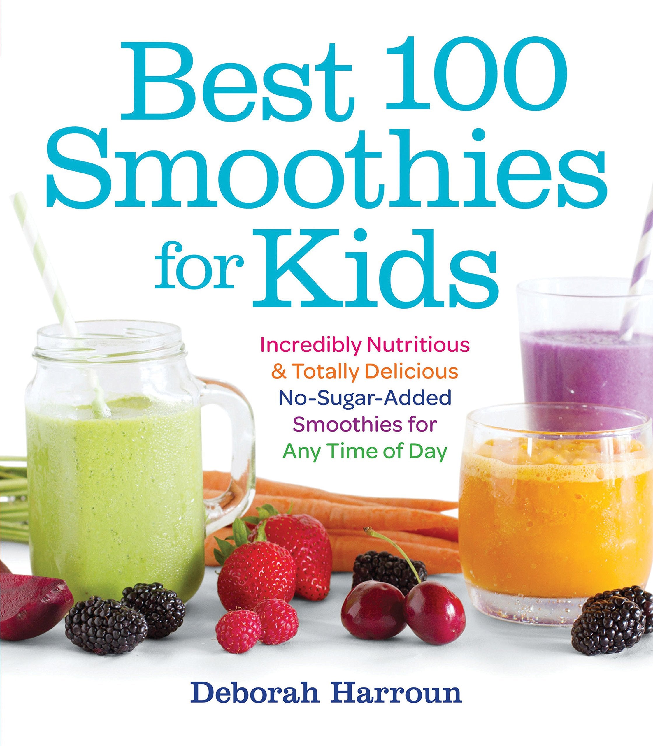 Best 100 Smoothies for Kids: Incredibly Nutritious and Totally Delicious No-Sugar-Added Smoothies for Any Time of Day Leisure, Home & Garden
