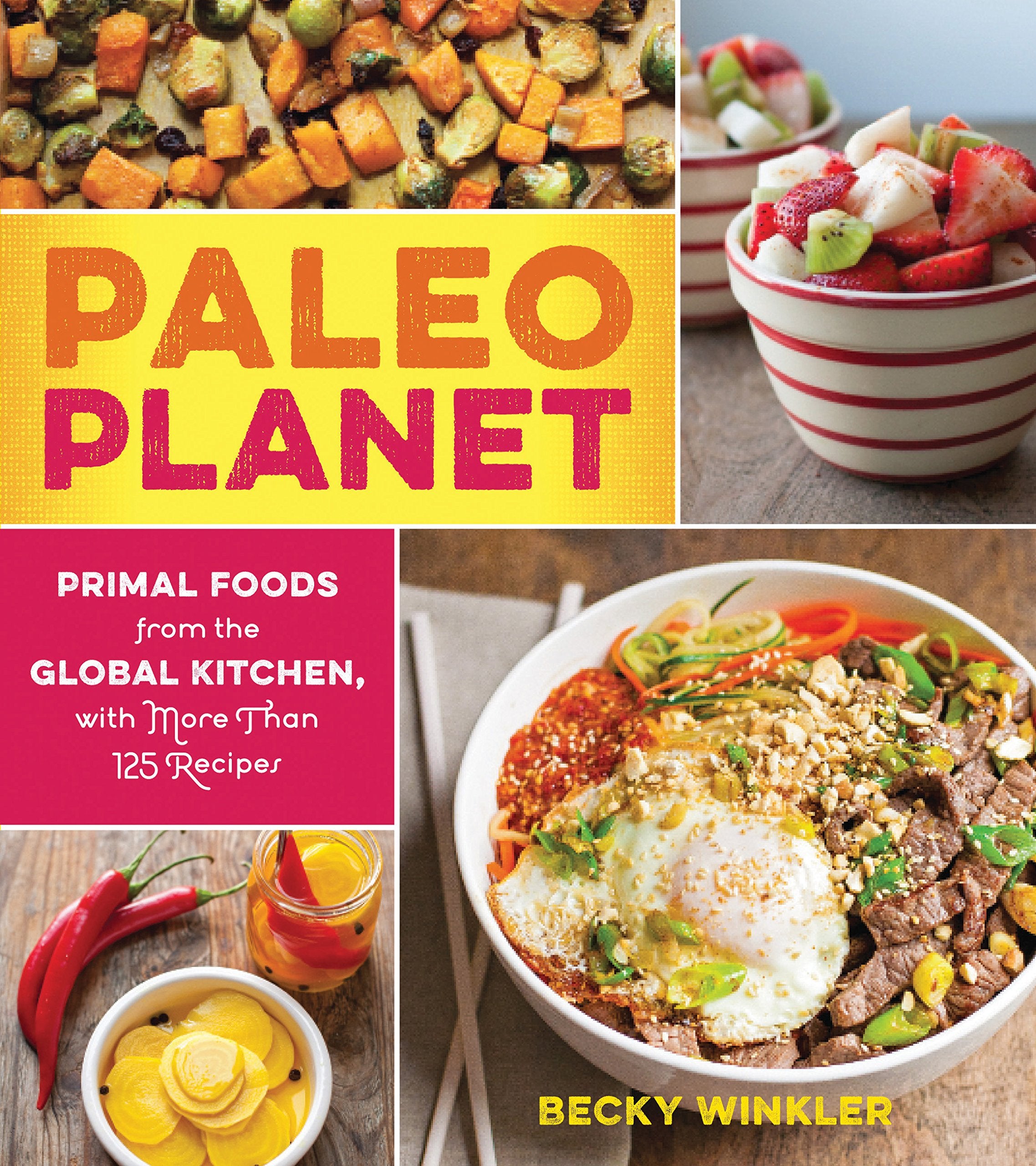 Paleo Planet: Primal Foods from The Global Kitchen, with More Than 125 Recipes Medicine