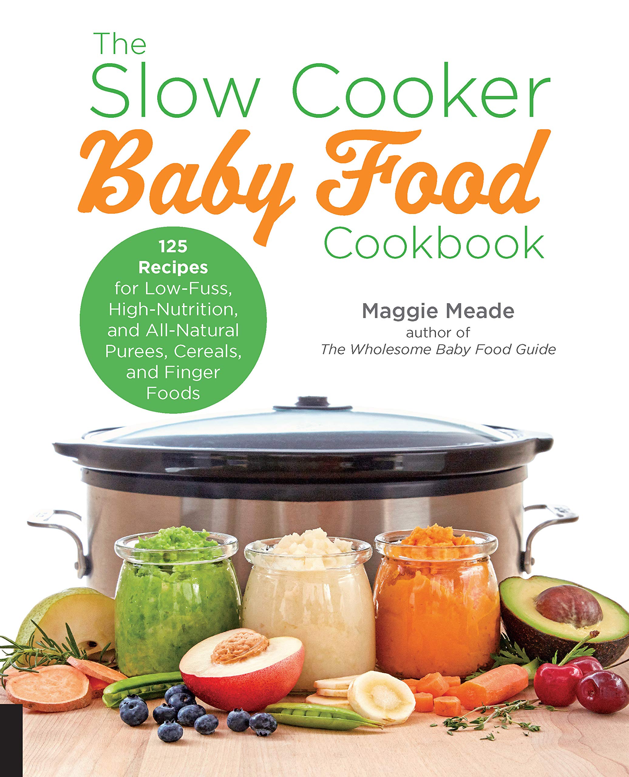 The Slow Cooker Baby Food Cookbook: 125 Recipes for Low-Fuss, High-Nutrition, and All-Natural Purees, Cereals, and Finger Foods Leisure, Home & Garden