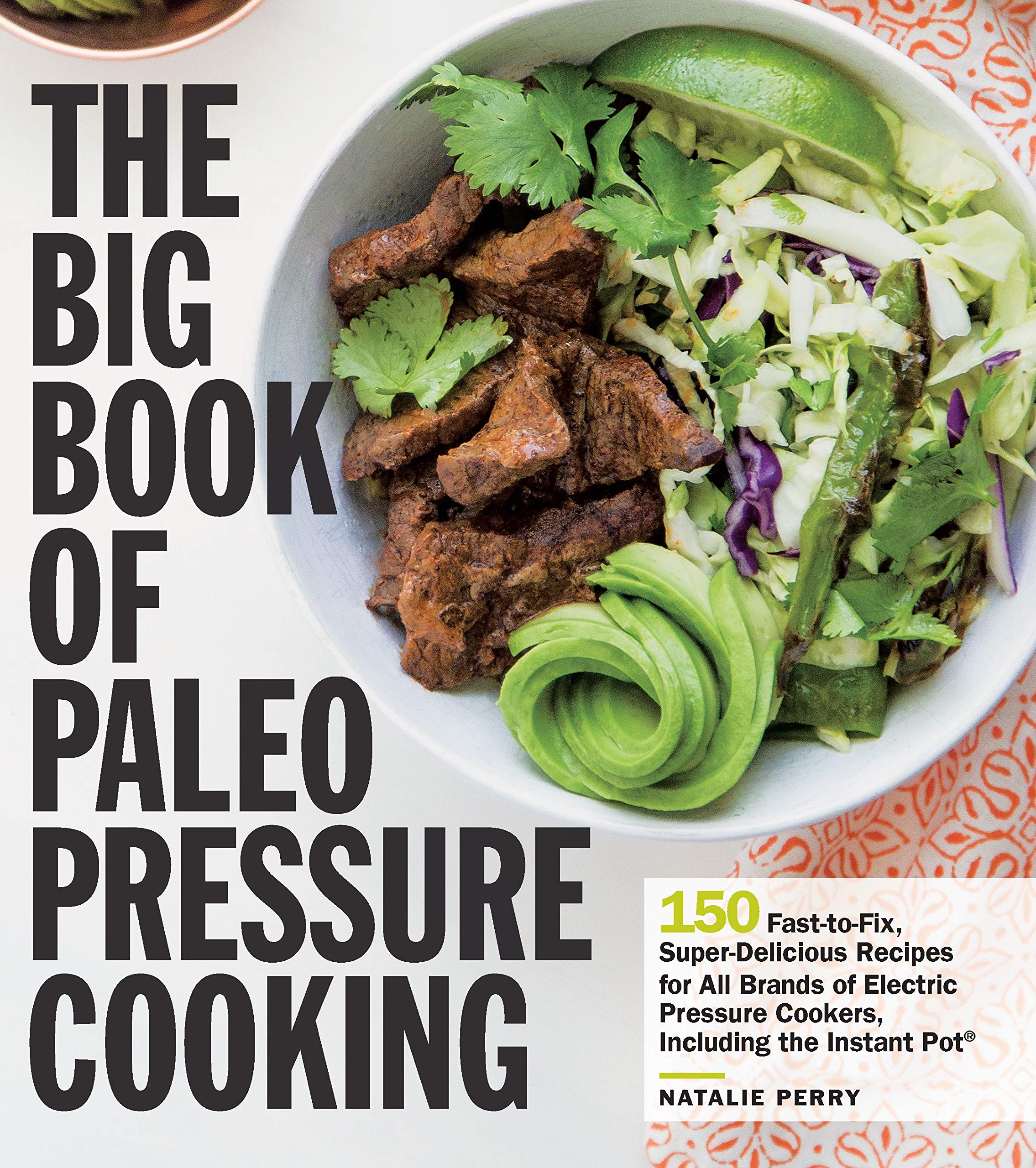 The Big Book of Paleo Pressure Cooking: 150 Fast-to-Fix, Super-Delicious Recipes for All Brands of Electric Pressure Cookers, Including the Instant Pot Leisure, Home & Garden