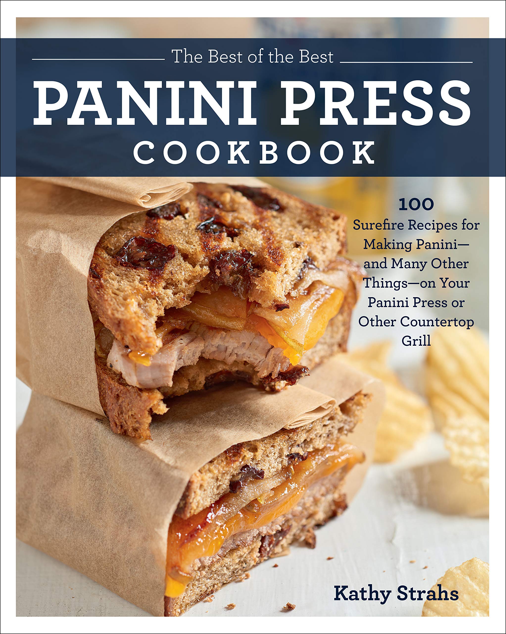 The Best of the Best Panini Press Cookbook: 100 Surefire Recipes for Making Panini--And Many Other Things--On Your Panini Press or Other Countertop ... Your Panini Press or Other Countertop Grill Leisure, Home & Garden