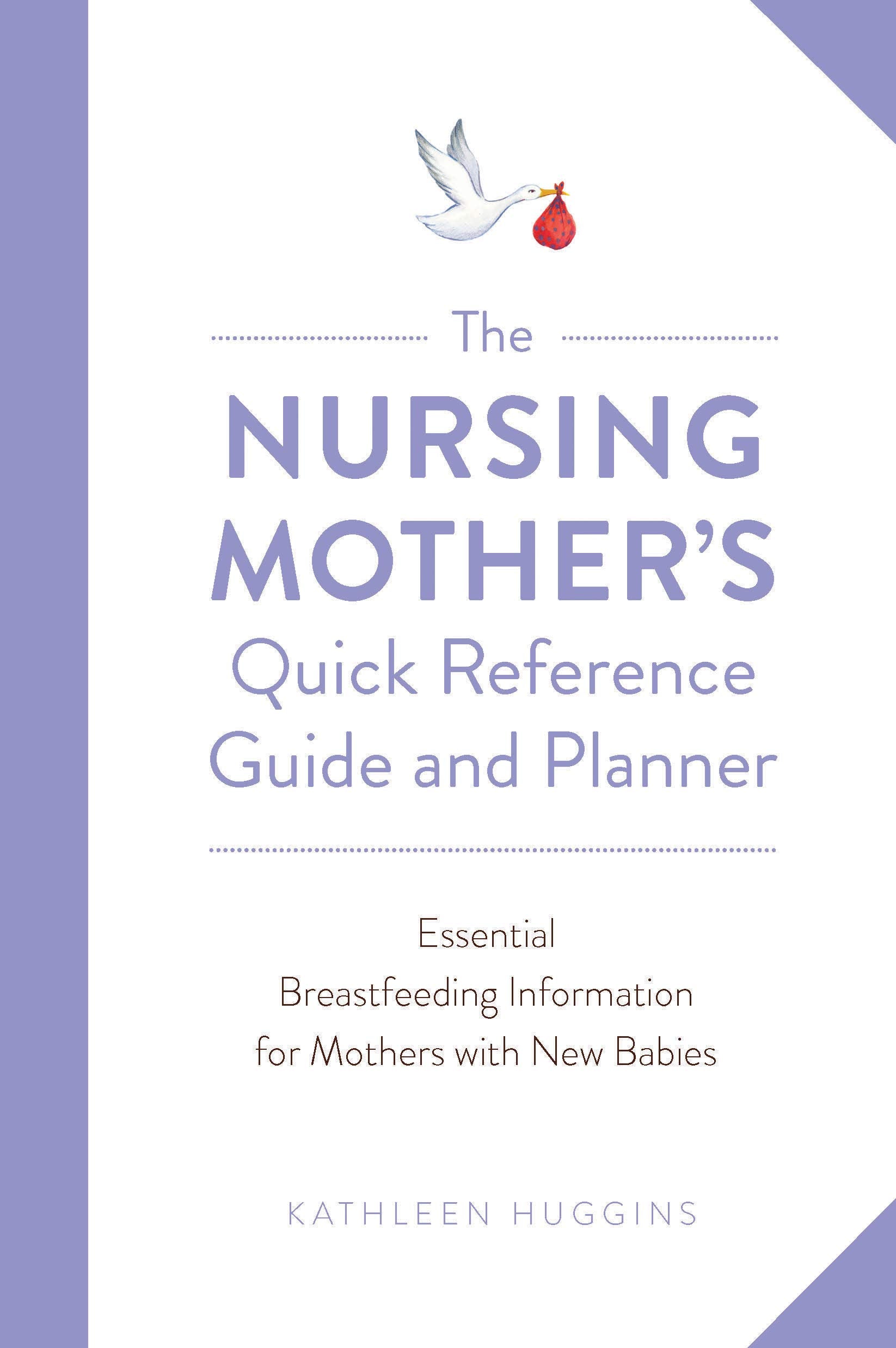 The Nursing Mother's Quick Reference Guide and Planner: Essential Breastfeeding Information for Mothers with New Babies Parents & Children