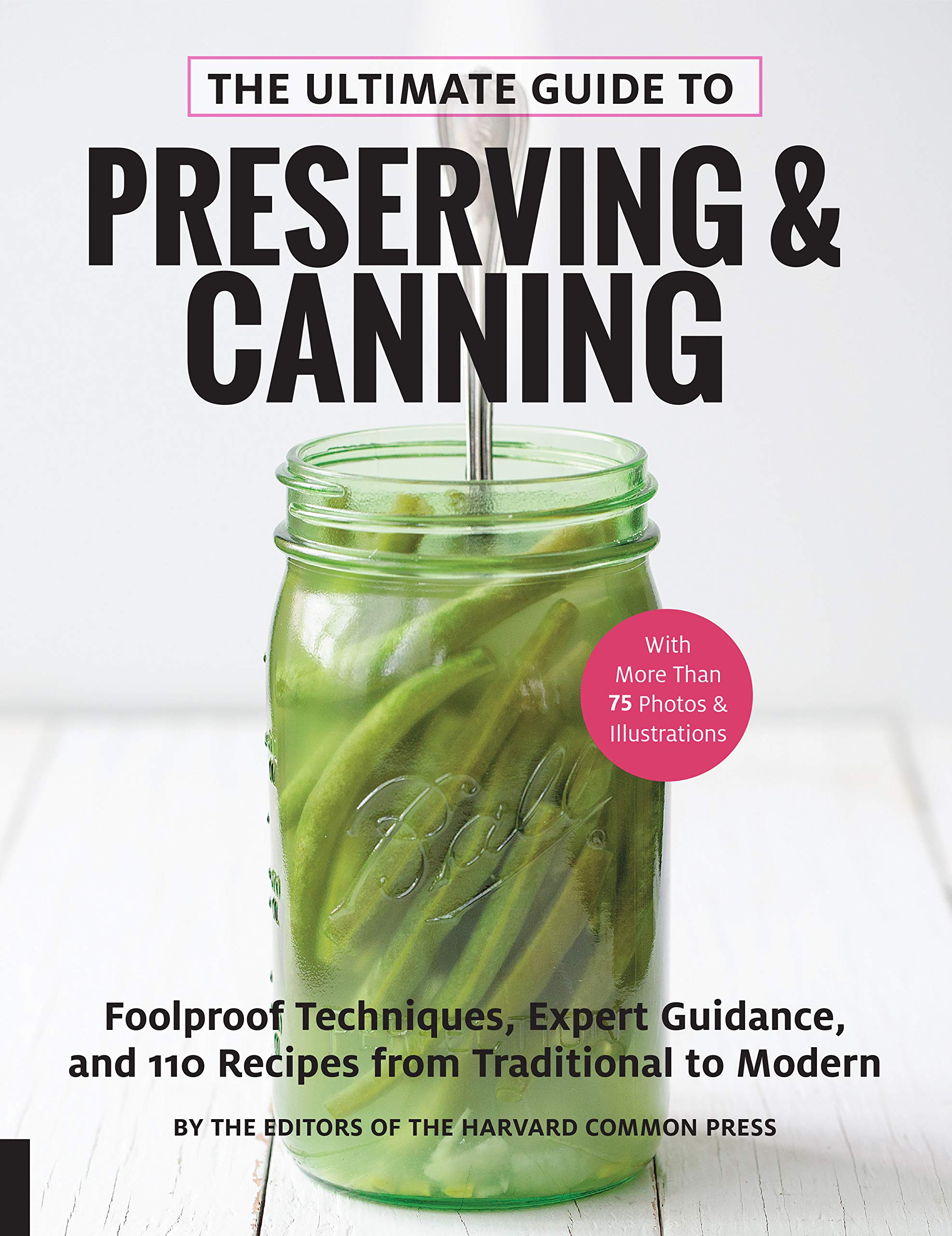 The Ultimate Guide to Preserving & Canning: Foolproof Techniques, Expert Guidance, and 110 Recipes from Traditional to Modern book