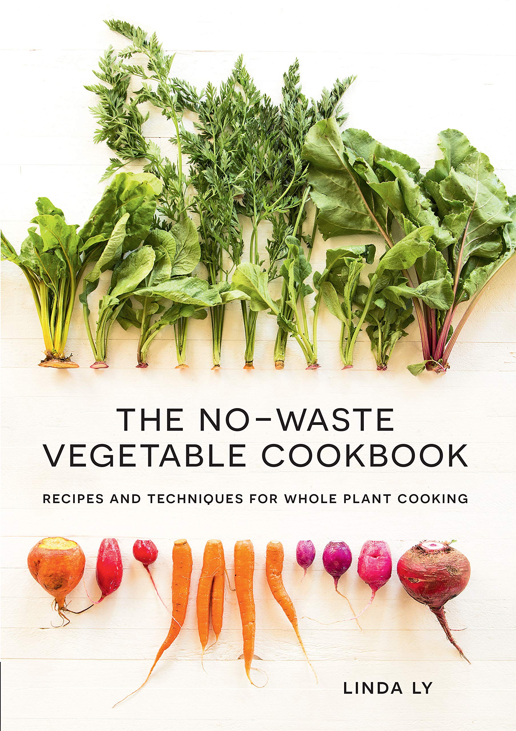 The No-Waste Vegetable Cookbook: Recipes and Techniques for Whole Plant Cooking Home & Household