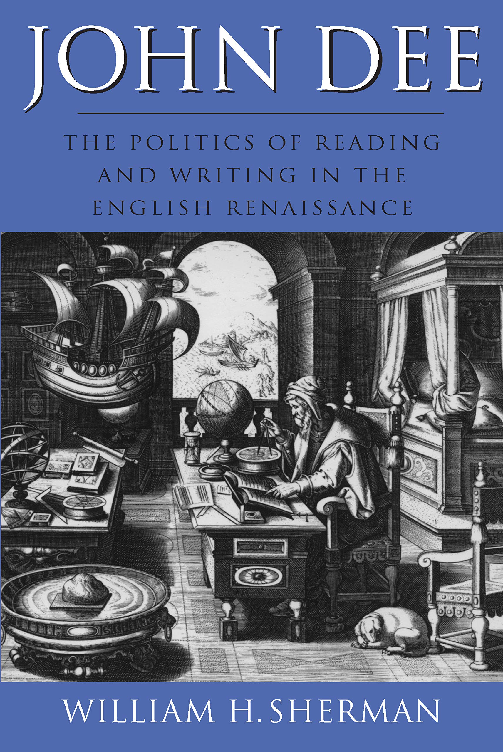 John Dee: The Politics of Reading and Writing in the English Renaissance book