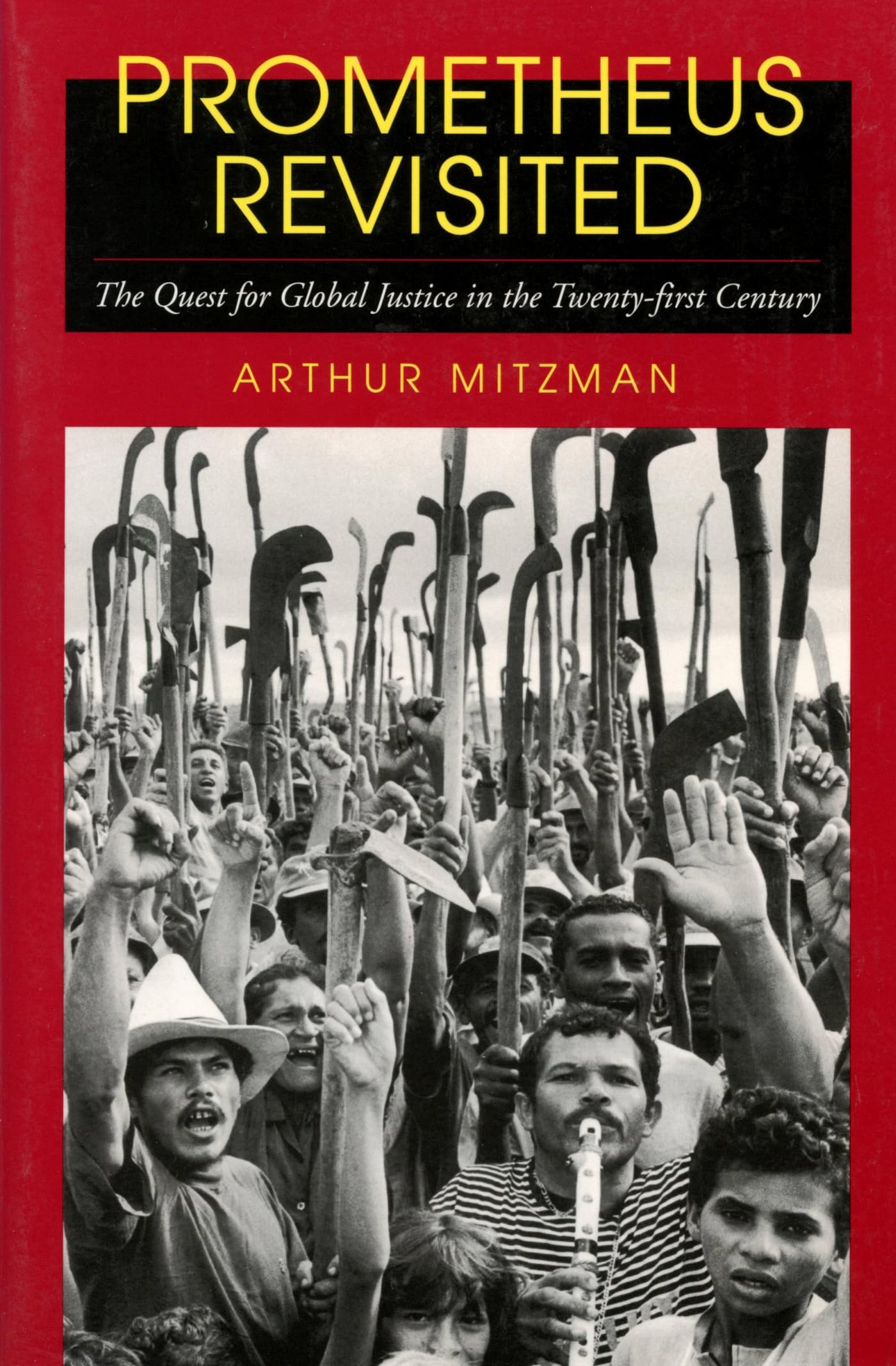 Prometheus Revisited: The Quest for Global Justice in the Twenty-First Century (Critical Perspectives on Modern Culture) Philosophy