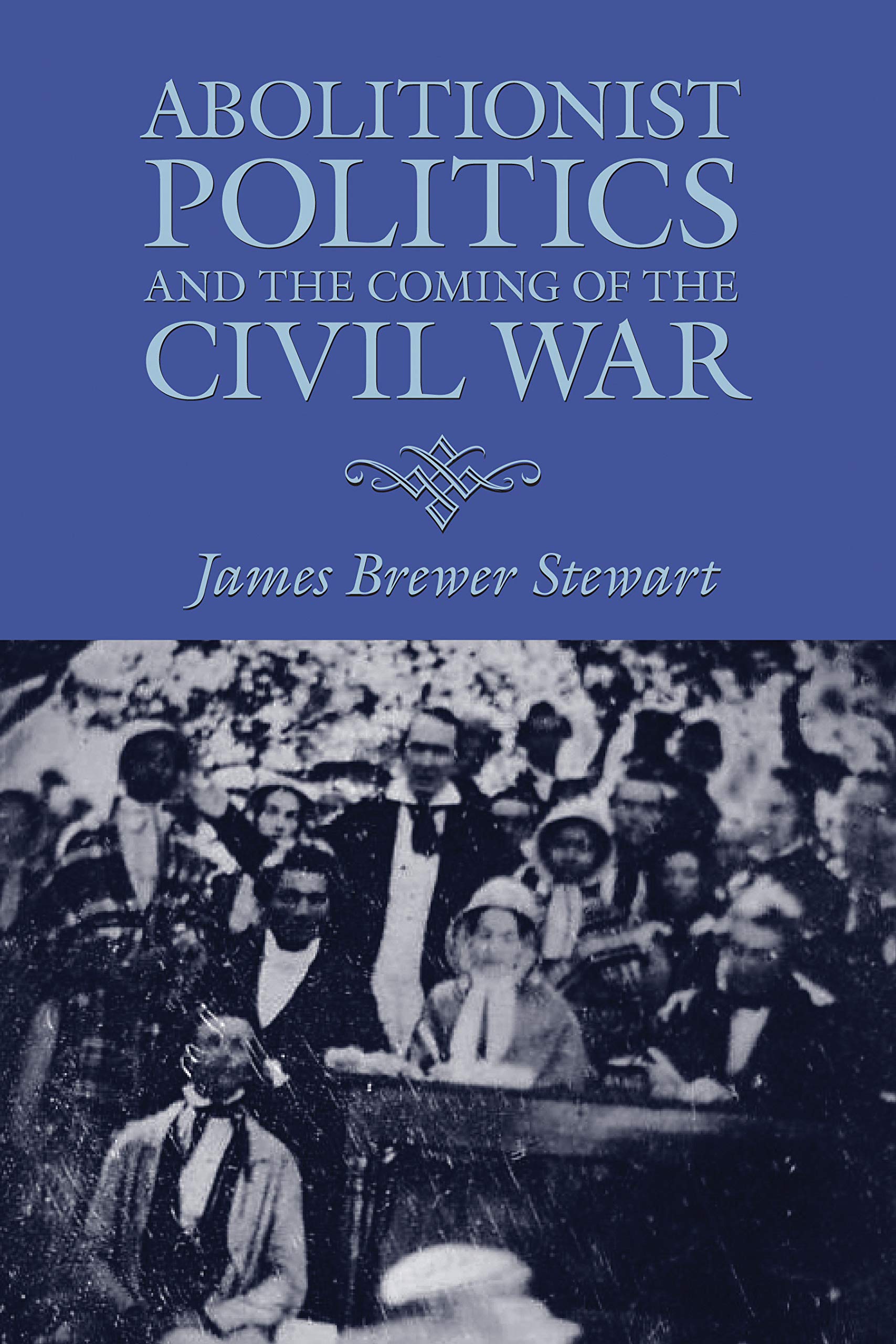 Abolitionist Politics and the Coming of the Civil War Social Sciences