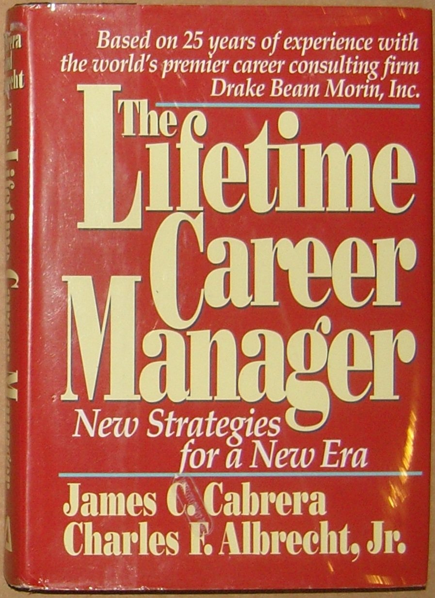 The Lifetime Career Manager/New Strategies for a New Era Business, Finance & Career