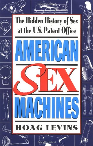 American Sex Machines: The Hidden History of Sex at the U.S. Patent Office Health, Nutrition & Fitness