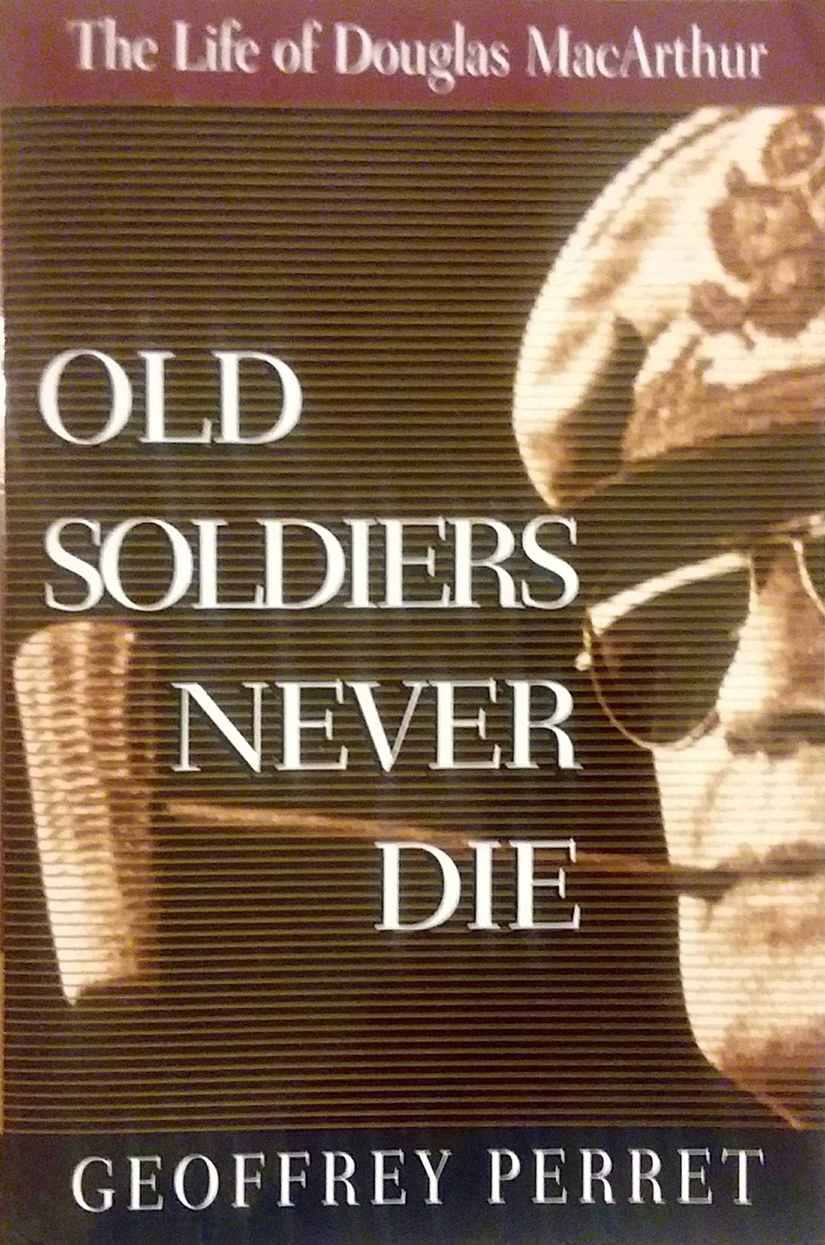 Old Soldiers Never Die: The Life of Douglas Macarthur book