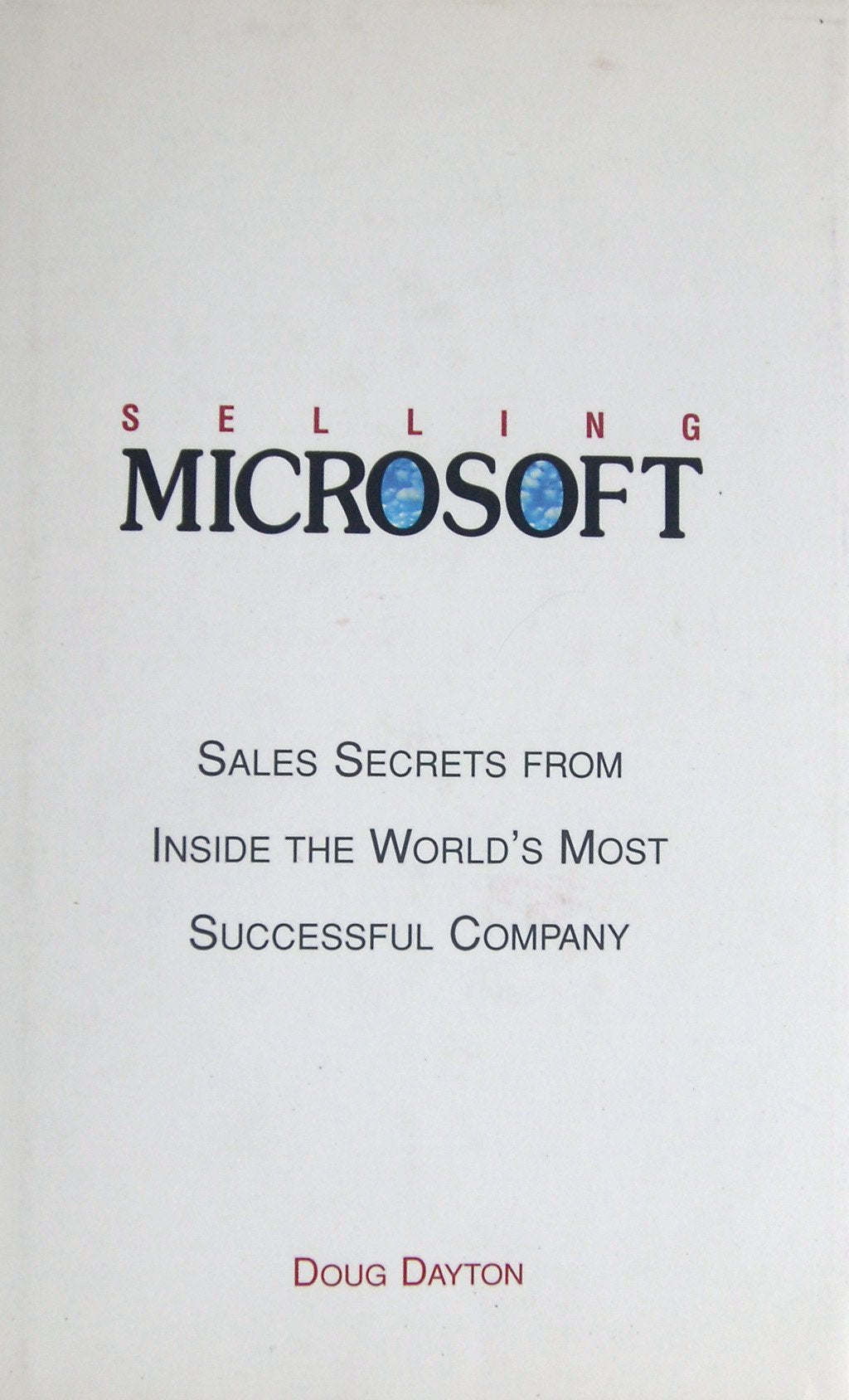 Selling Microsoft: Sales Secrets from Inside the World's Most Successful Company Business, Finance & Career