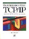 Troubleshooting Tcp/Ip: Analyzing the Protocols of the Internet Computer Science