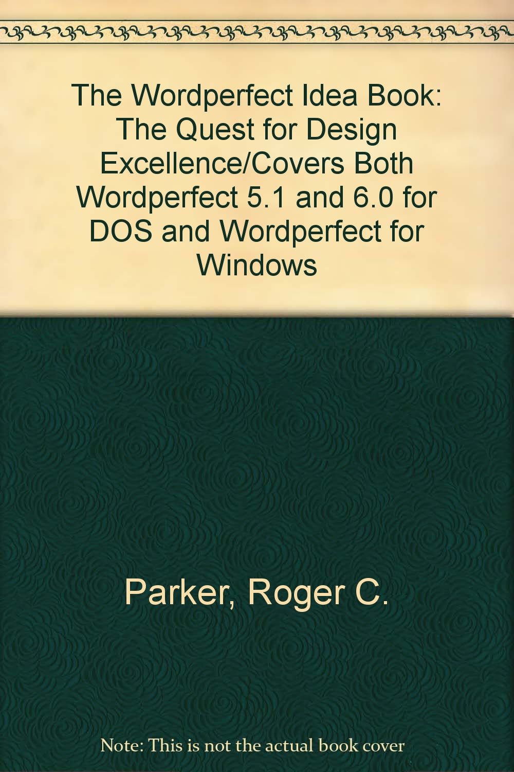 The Wordperfect Idea Book: The Quest for Design Excellence/Covers Both Wordperfect 5.1 and 6.0 for DOS and Wordperfect for Windows Computer Science