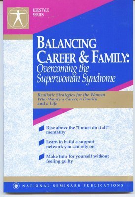 Balancing Career and Family: Overcoming the Superwoman Syndrome : A National Seminars Publications Desktop Handbook (Lifestyle Series) Books