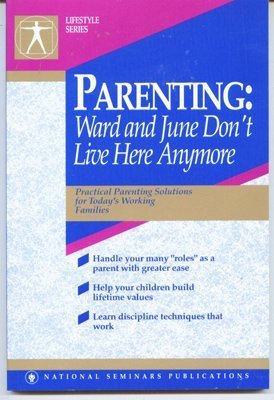 Parenting: Ward and June Don't Live Here Anymore (A National Seminars Publications Desktop Handbook Series : Lifestyle series) Parents & Children