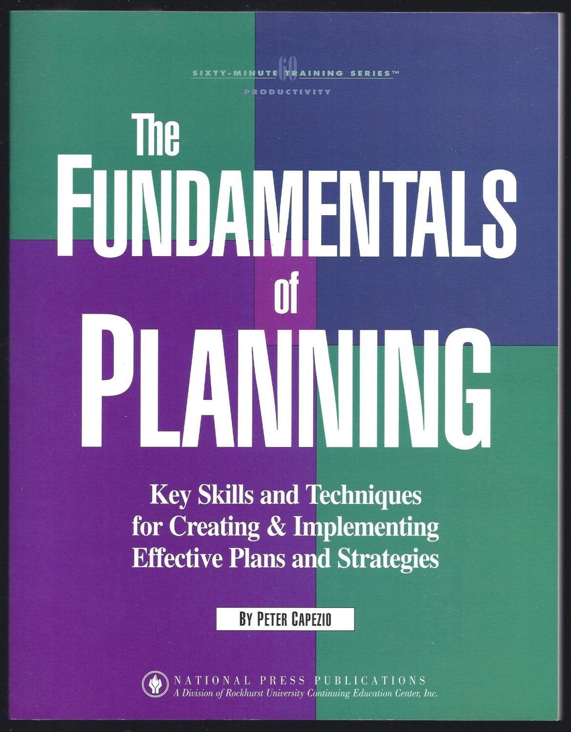 The fundamentals of planning: Key skills and techniques for creating and implementing effective plans and strategies (Sixty-minute training series) Books