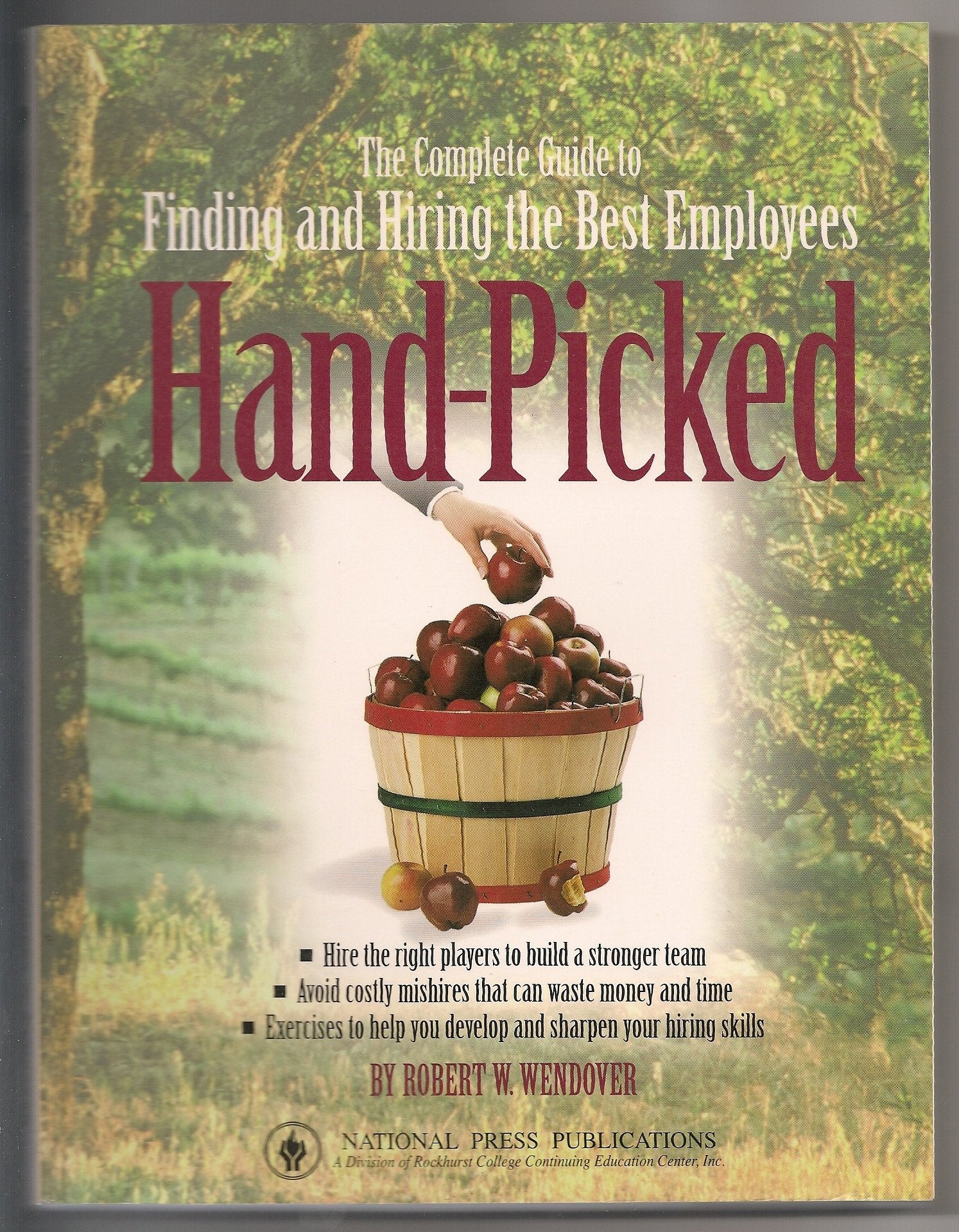 Hand Picked: The Complete Guide to Finding & Hiring the Best Employees (Business Users Manual) Books
