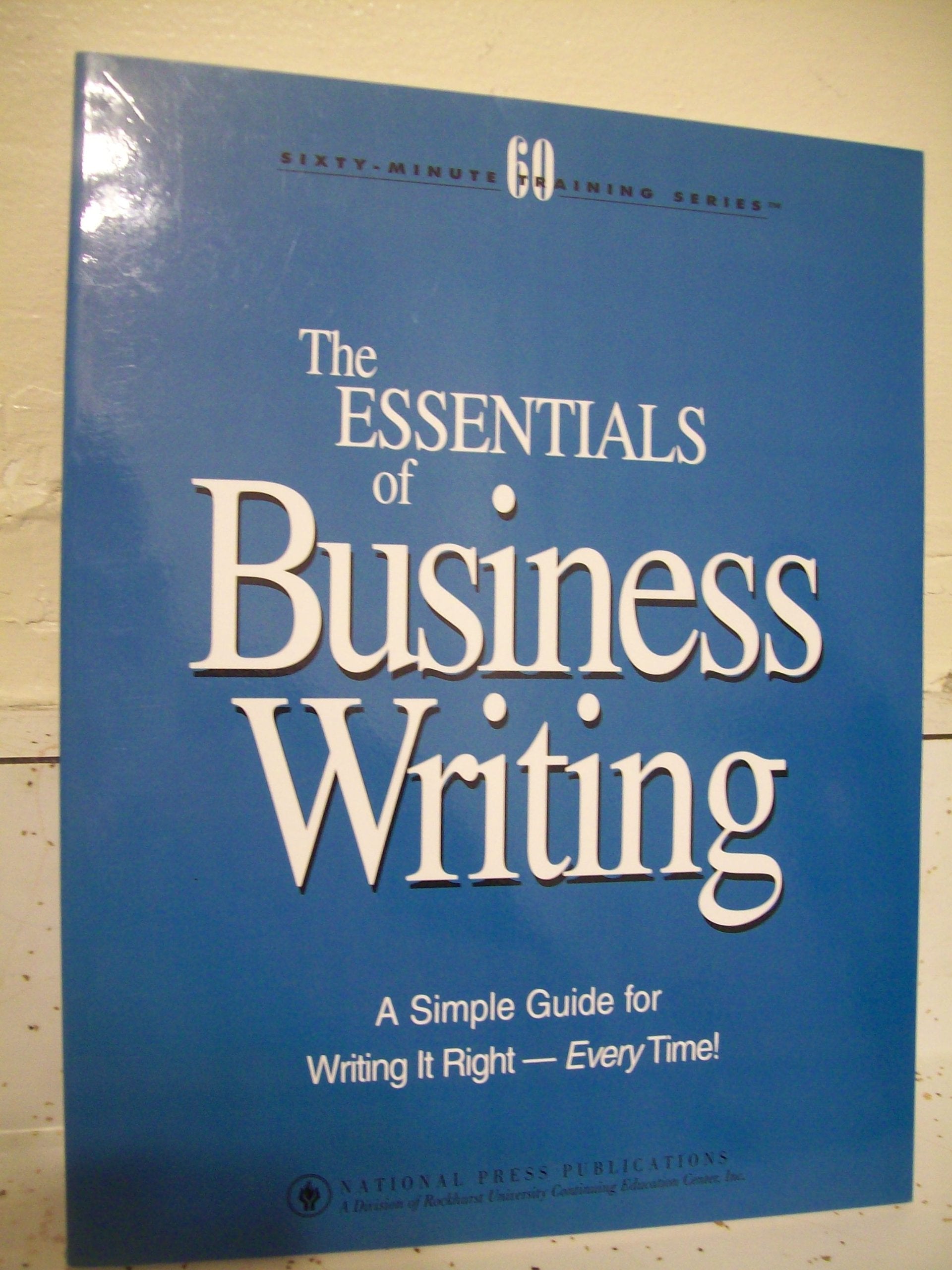 The essentials of business writing: A simple guide for writing it right - every time! (Sixty-minute training series) Books
