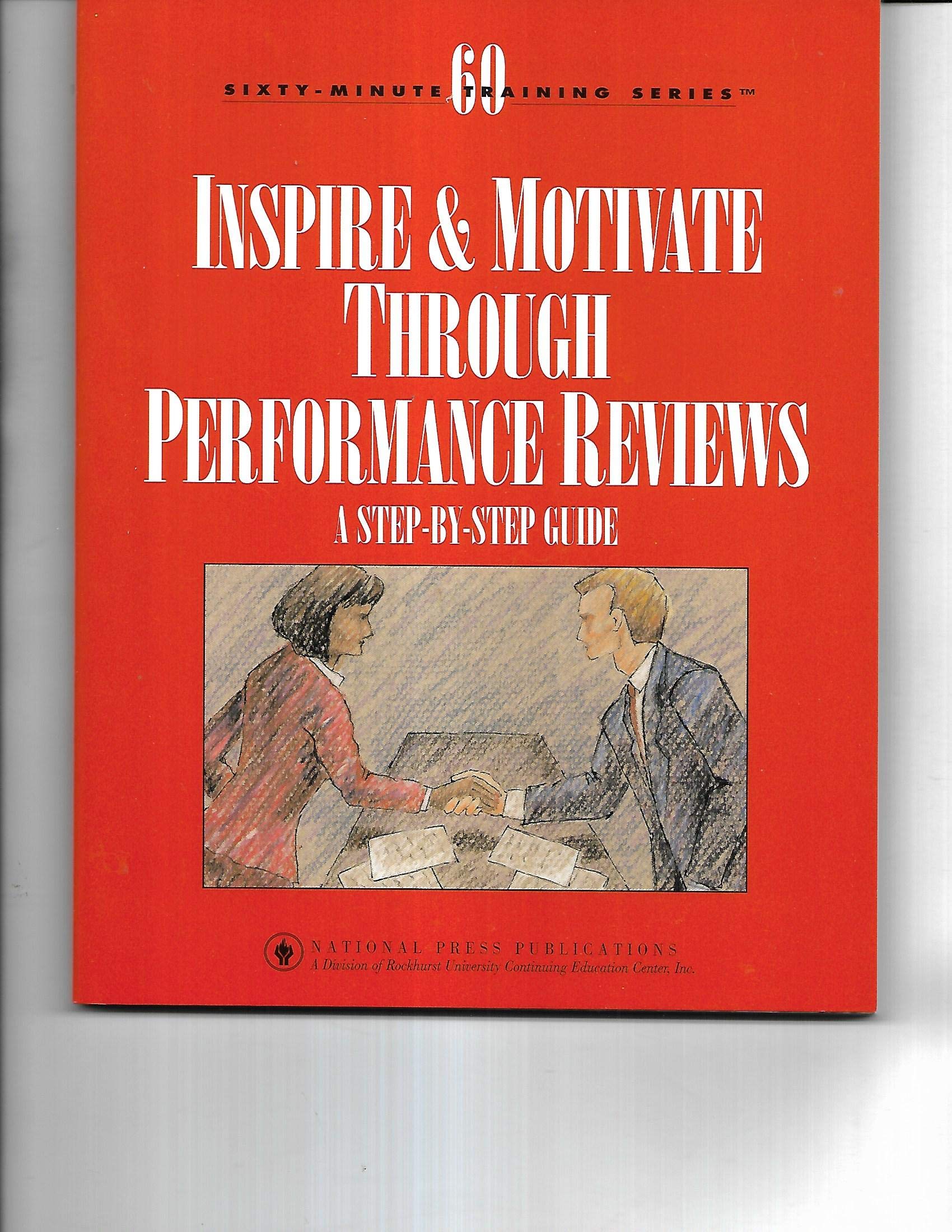Inspire and motivate through performance reviews: A step-by-step guide (Sixty-minute training series) Books