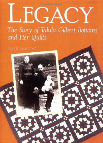 Legacy: The Story of Talula Gilbert Bottoms and Her Quilts (Needlework and Quilting) Memories