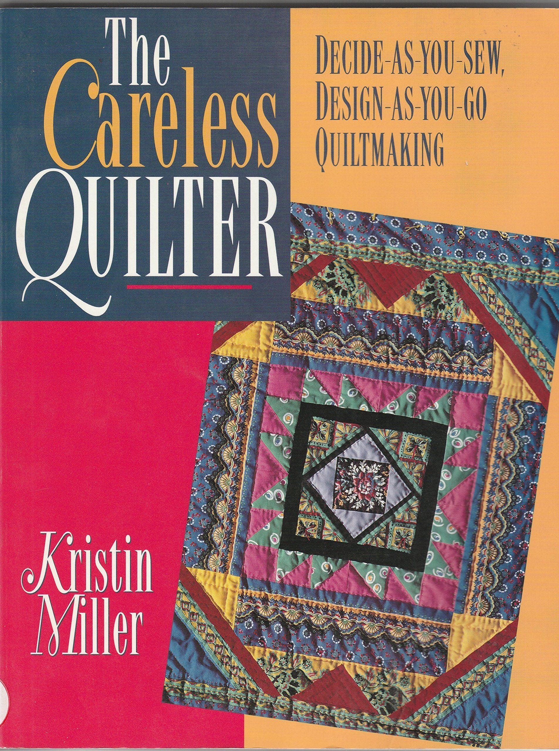 The Careless Quilter: Decide-As-You-Sew, Design-As-You-Go Quiltmaking (Needlework and Quilting) Hobbies & Crafts
