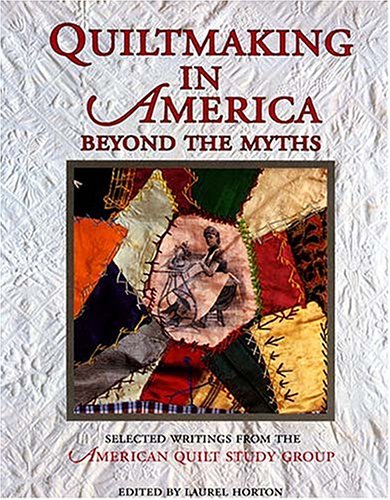 Quiltmaking in America: Beyond the Myths (Hobbies - needlework & quilting) Hobbies & Crafts