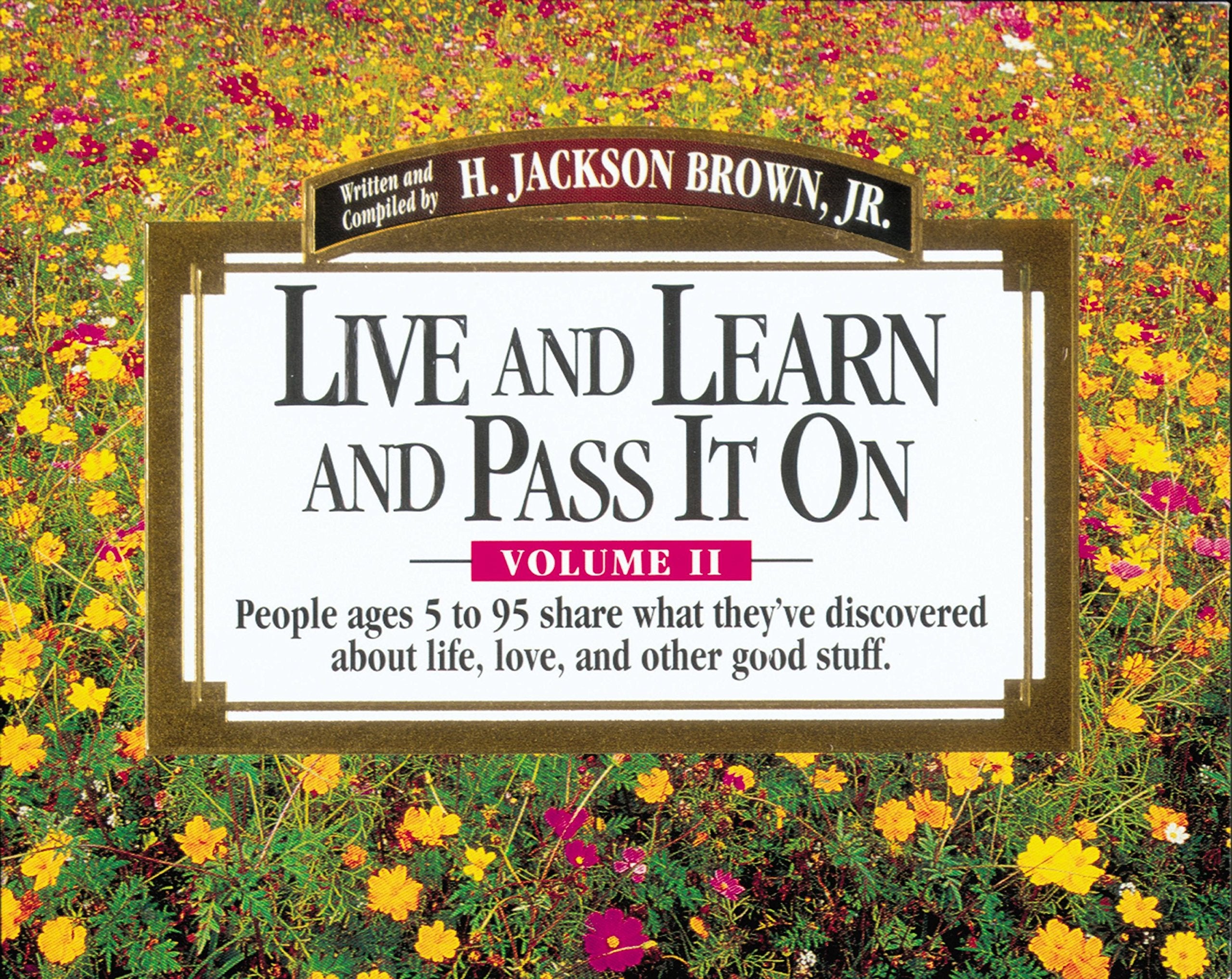 Live and Learn and Pass It on: People Ages 5 to 95 Share What They'Ve Discovered About Life, Love, and Other Good Stuff (002) book