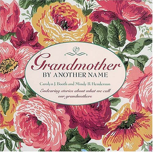 Grandmother by Another Name: Endearing Stories About What We Call Our Grandmothers Partnership & Love