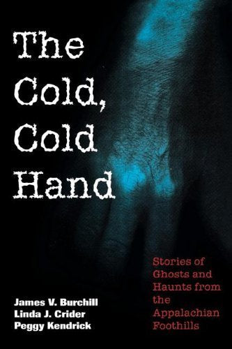 The Cold, Cold Hand: More Stories of Ghosts and Haunts from the Appalachian Foothills Essays & Short Stories